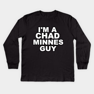 I'm a Chad Minnes Guy Kids Long Sleeve T-Shirt